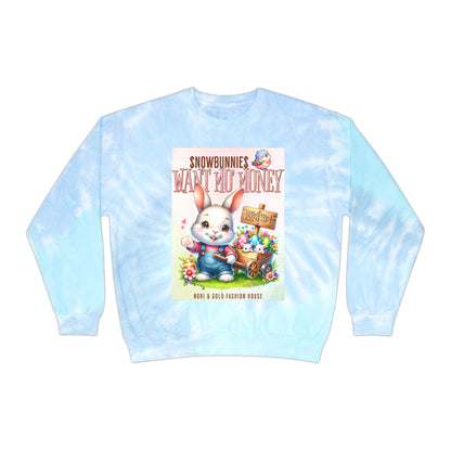 Snow Bunnies Want Mo Money Unisex Tie-Dye Sweatshirt