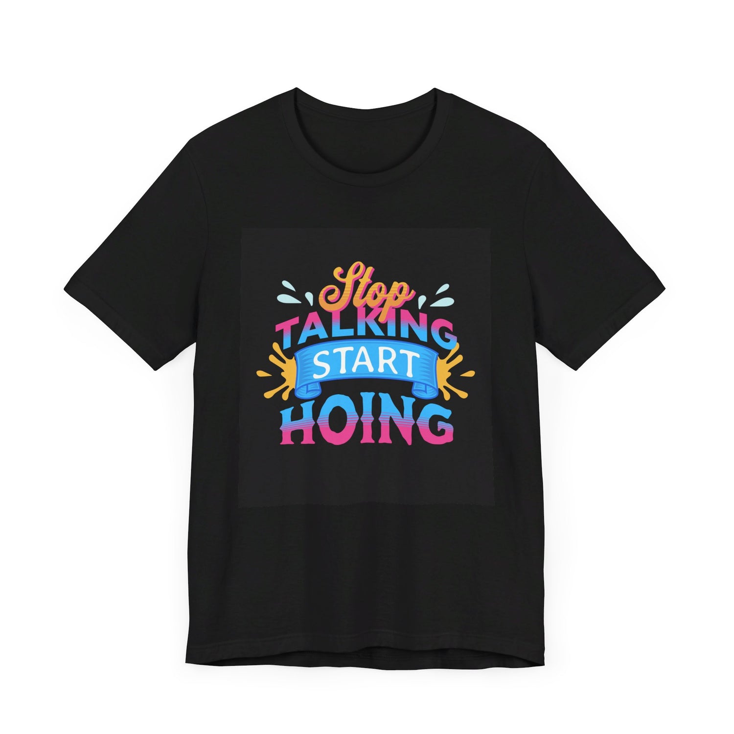 Stop Talking Start Hoing Unisex Jersey Short Sleeve Tee