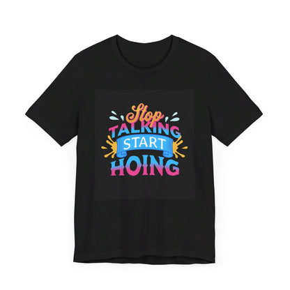 Stop Talking Start Hoing Unisex Jersey Short Sleeve Tee